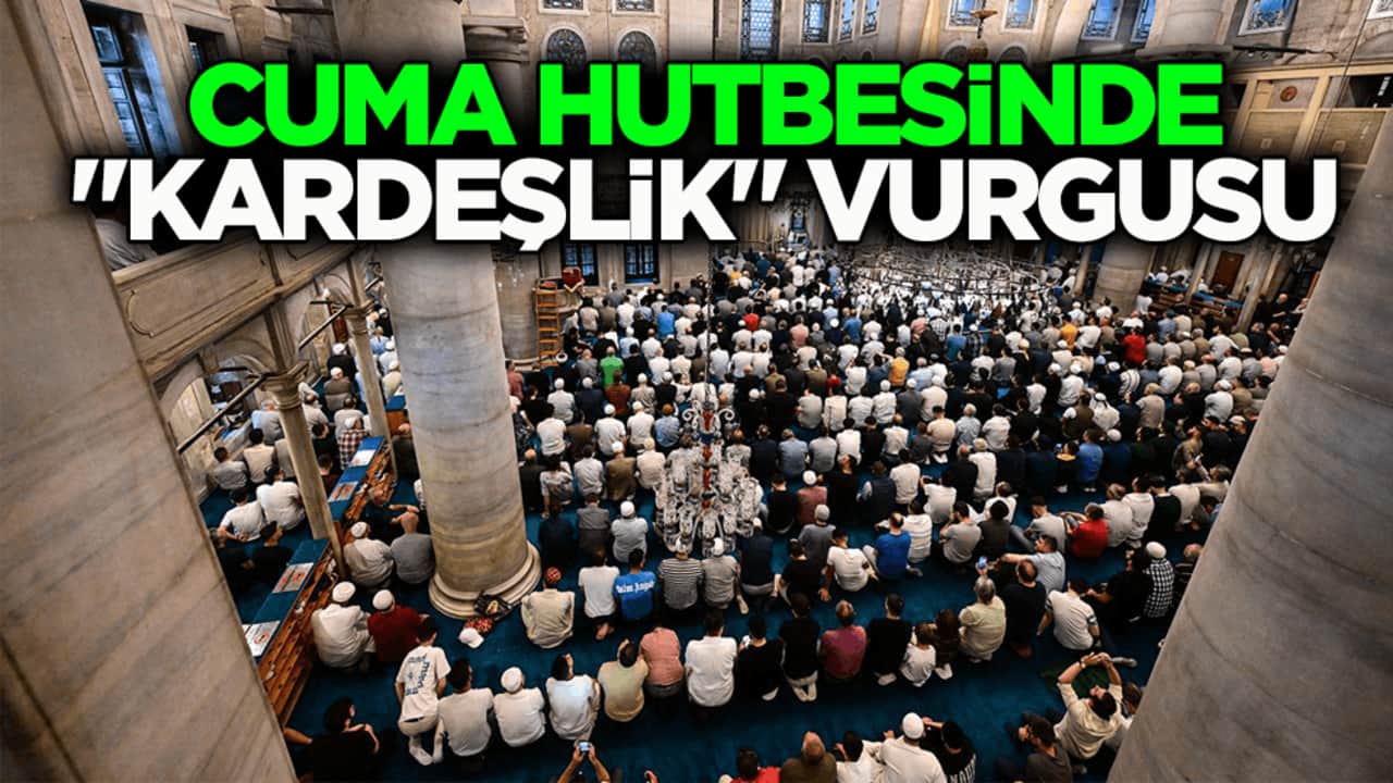 Cuma hutbesinde "kardeşlik" vurgusu