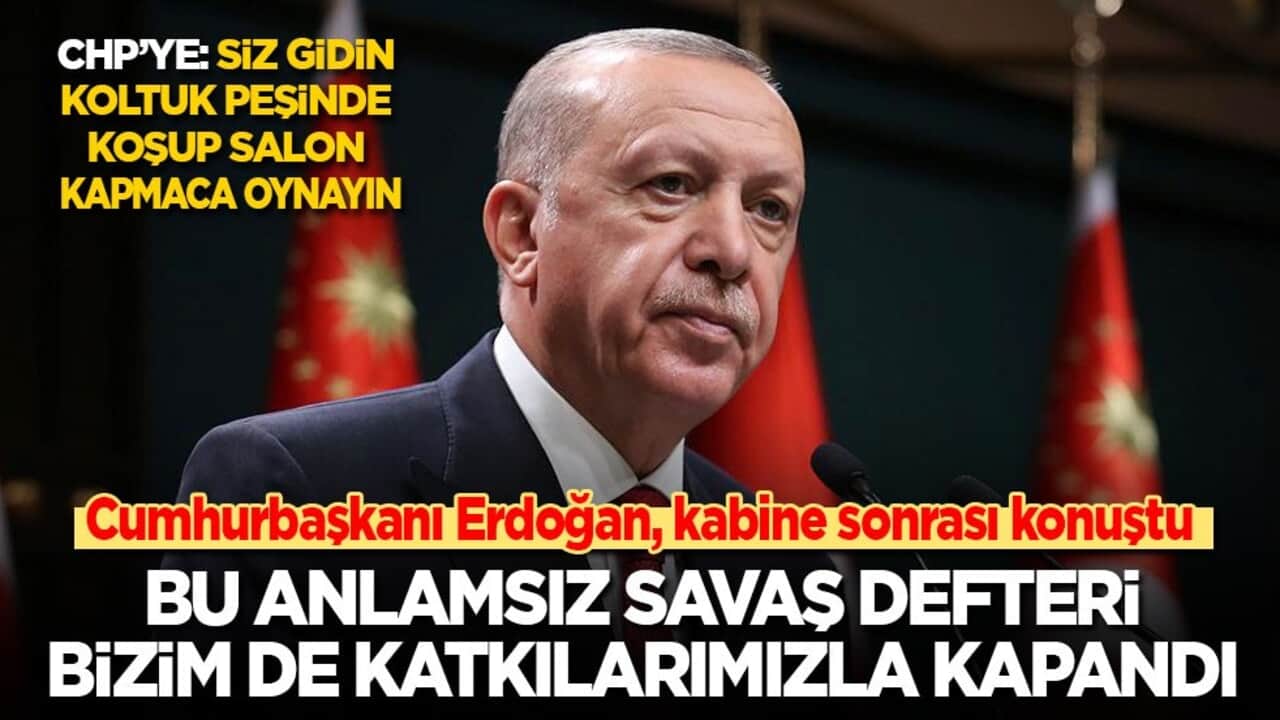 Cumhurbaşkanı Erdoğan: Bu anlamsız savaş defteri bizim de katkılarımızla kapandı
