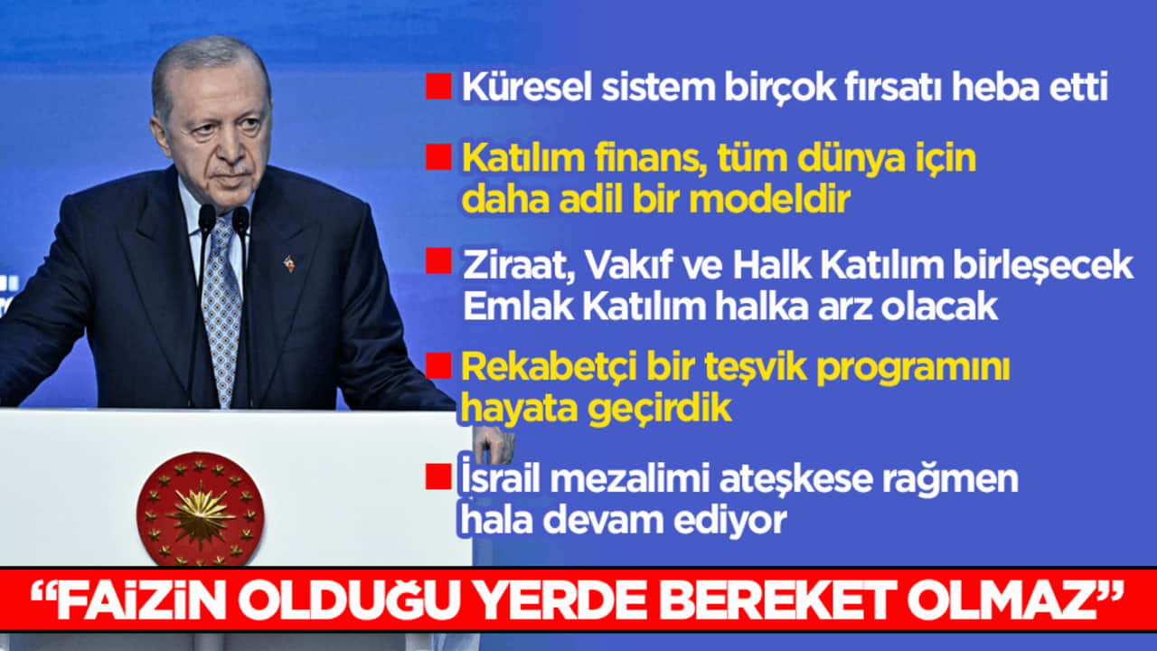 Cumhurbaşkanı Erdoğan: Faizin olduğu yerde bereket olmaz