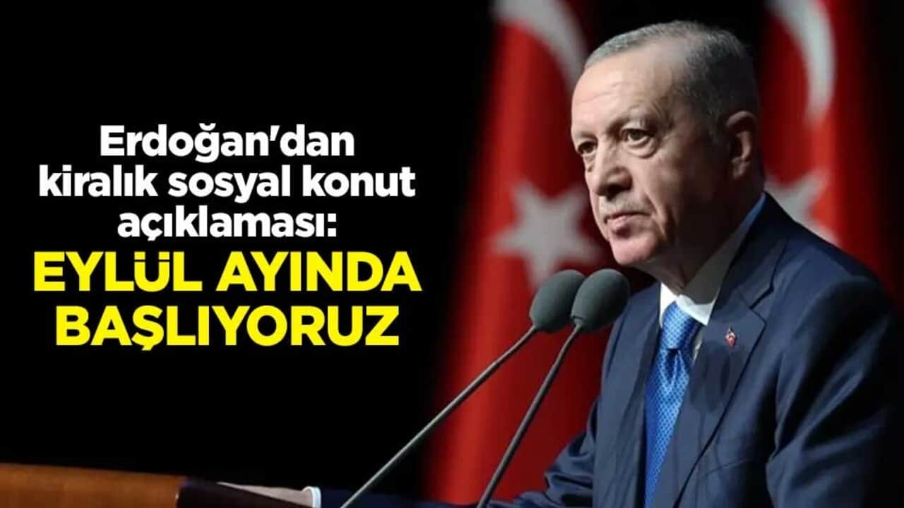 Cumhurbaşkanı Erdoğan'dan kiralık sosyal konut açıklaması: Eylül ayında başlıyoruz