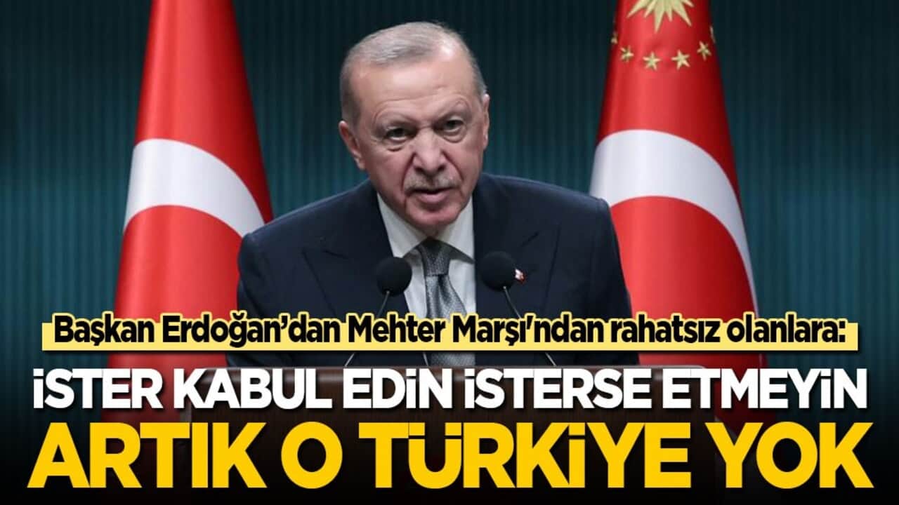 Cumhurbaşkanı Erdoğan'dan mehterden rahatsız olanlara: İster kabul edin ister etmeyin! Artık o Türkiye yok!