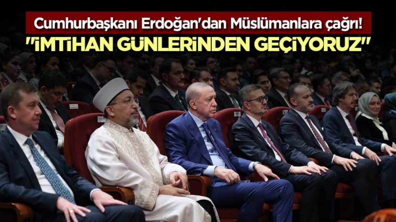 Cumhurbaşkanı Erdoğan'dan Müslümanlara çağrı! "İmtihan günlerinden geçiyoruz"