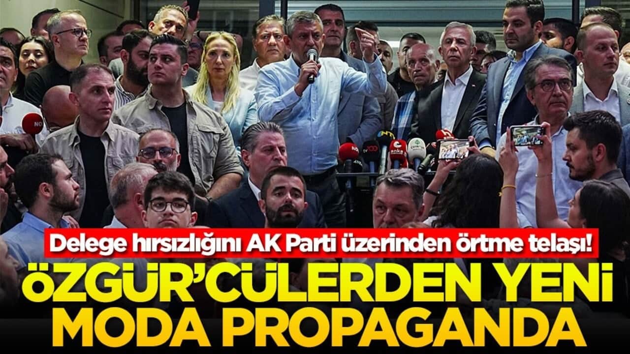 Delege hırsızlığını AK Parti üzerinden örtme telaşı! Özgür'cülerden yeni moda propaganda