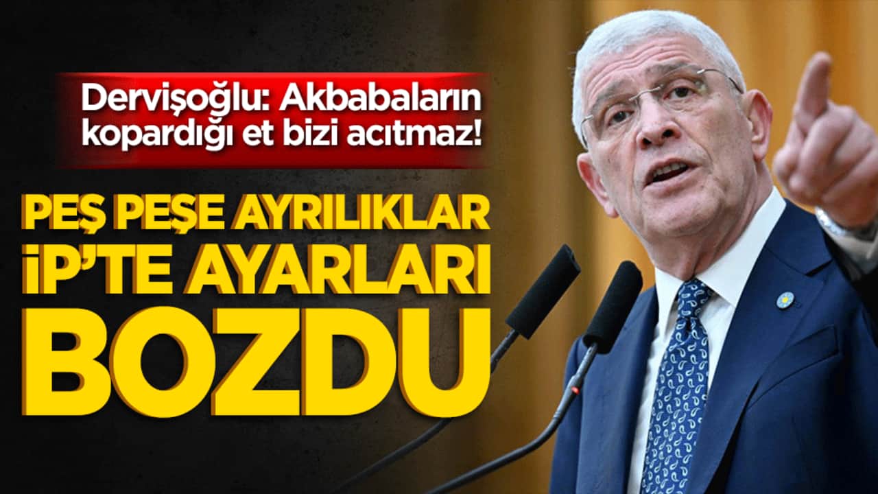 Dervişoğlu: Akbabaların kopardığı et bizi acıtmaz! Peş peşe ayrılıklar İP’te ayarları bozdu