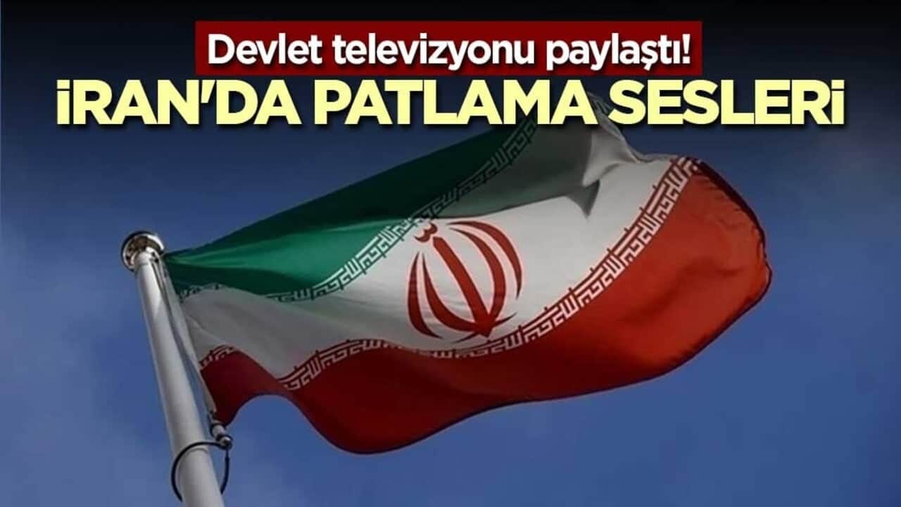 Devlet televizyonu paylaştı! İran'da patlama sesleri