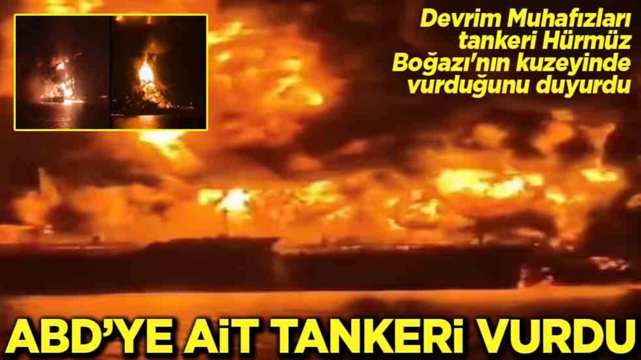 Devrim Muhafızları tankeri Hürmüz Boğazı'nın kuzeyinde vurduğunu duyurdu ABD'ye ait tankeri vurdu