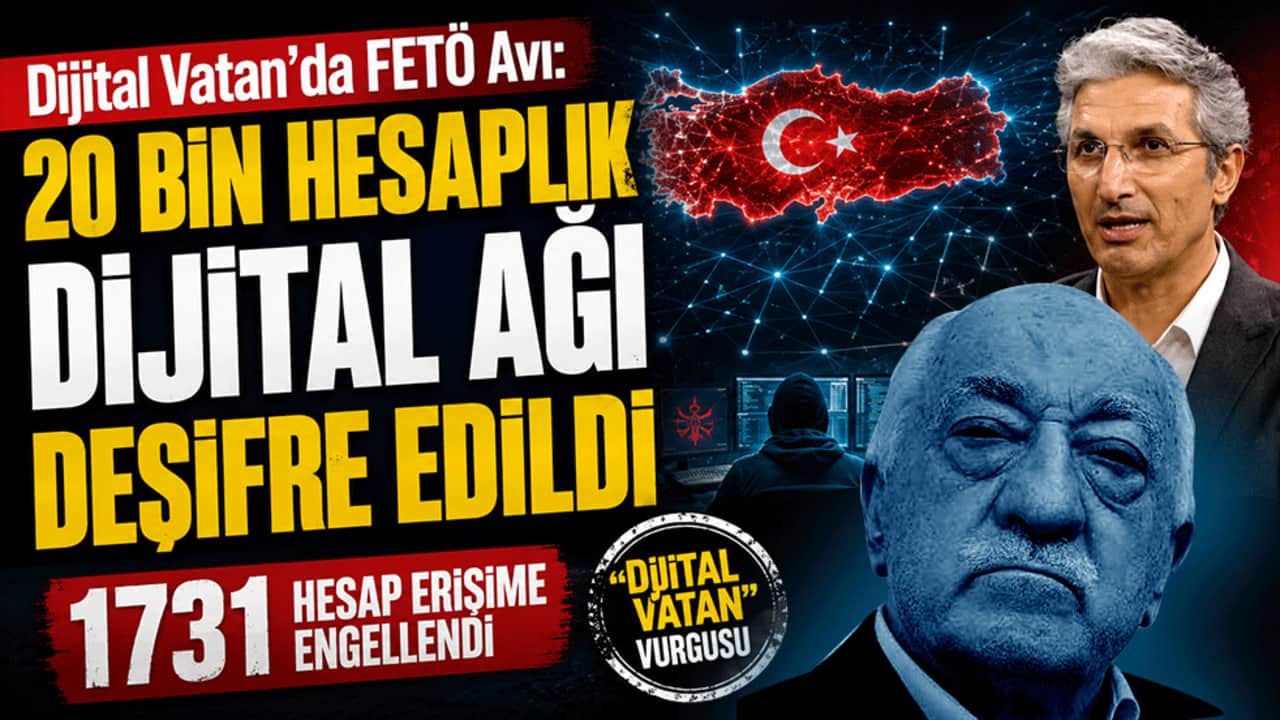 Dijital Vatan'da FETÖ Avı: 20 bin hesaplık dijital ağı deşifre edildi