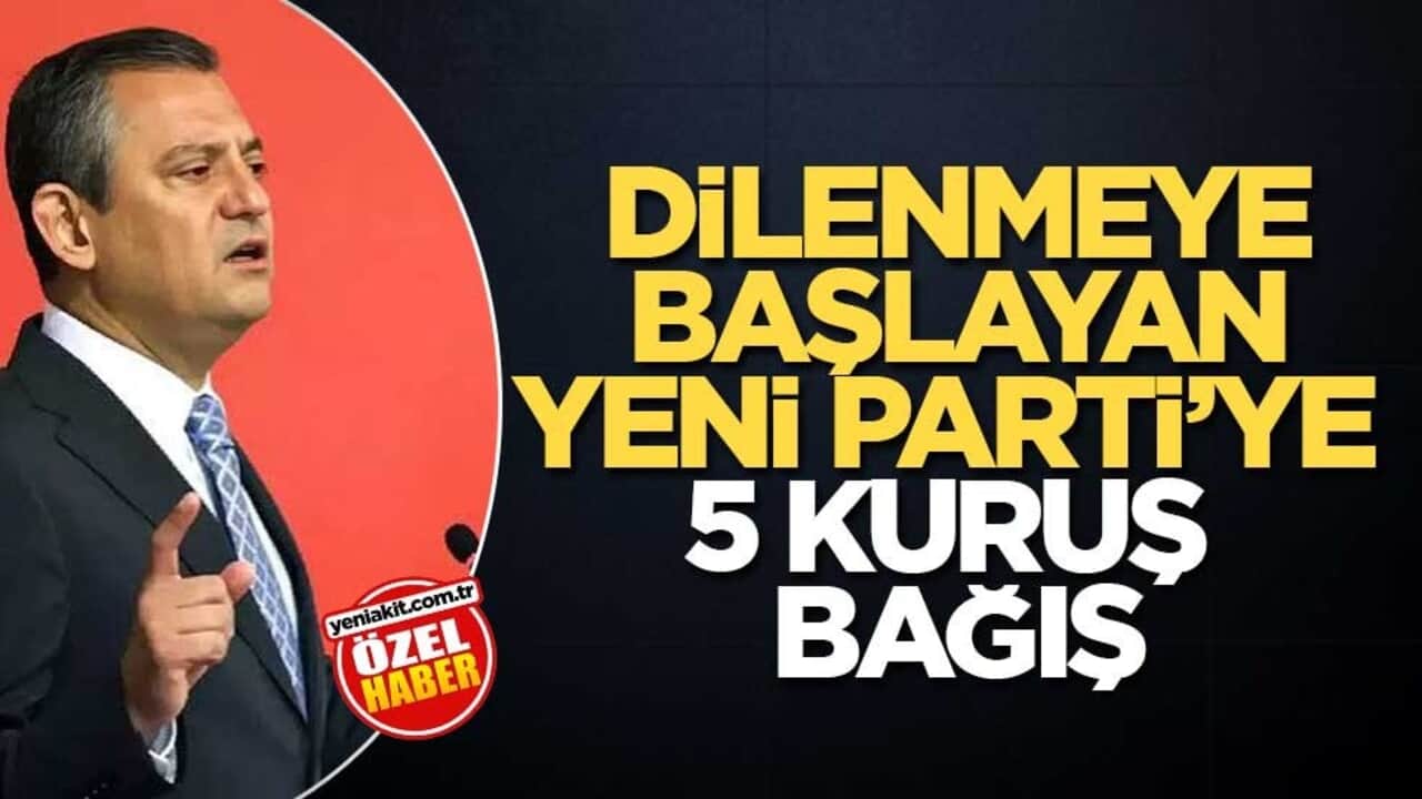Dilenmeye başlayan Yeni Parti’ye 5 kuruş bağış