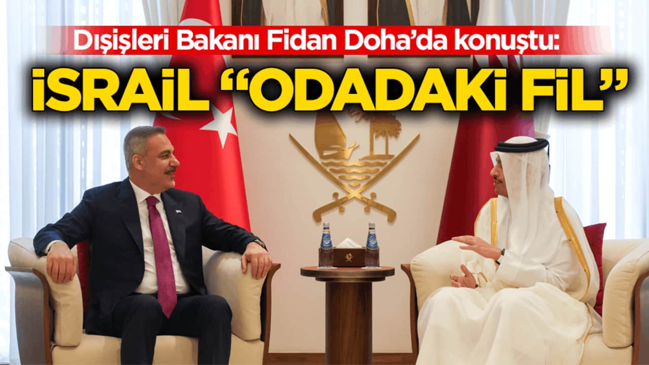 Dışişleri Bakanı Fidan Doha’da konuştu: İsrail "odadaki fil"