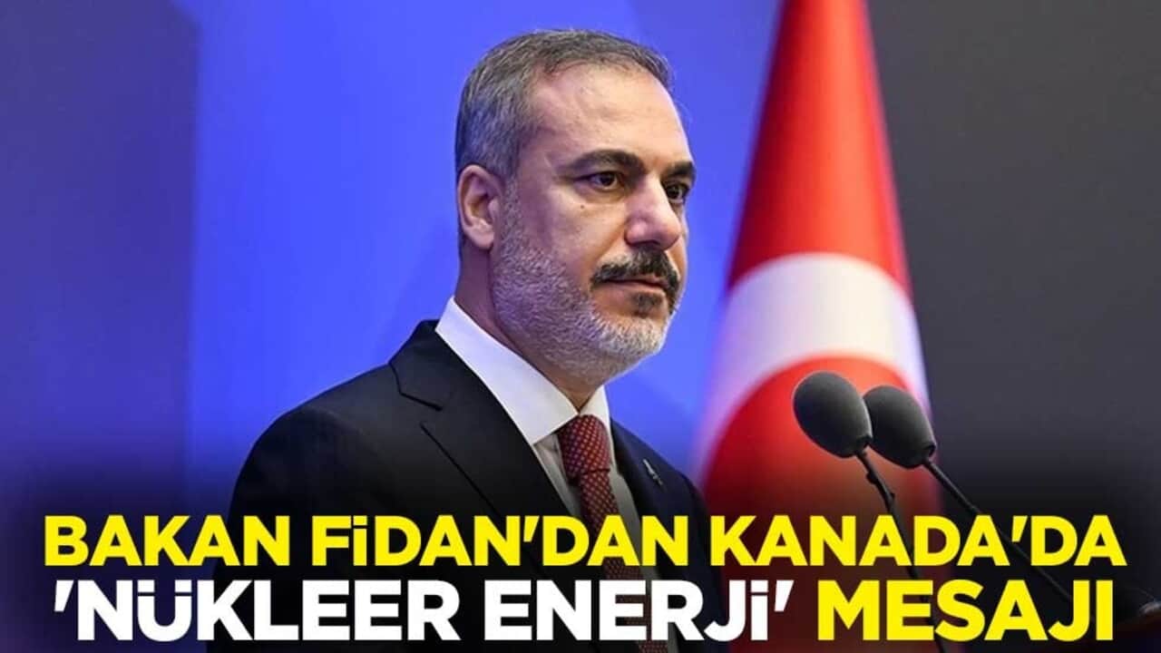 Dışişleri Bakanı Hakan Fidan'dan Kanada'da önemli mesajlar! Nükleer enerji ve serbest ticaret...