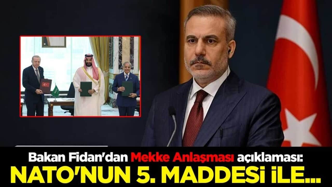 Dışişleri Bakanı Hakan Fidan'dan Mekke Anlaşması açıklaması: NATO'nun 5. maddesi ile teknik olarak aynı