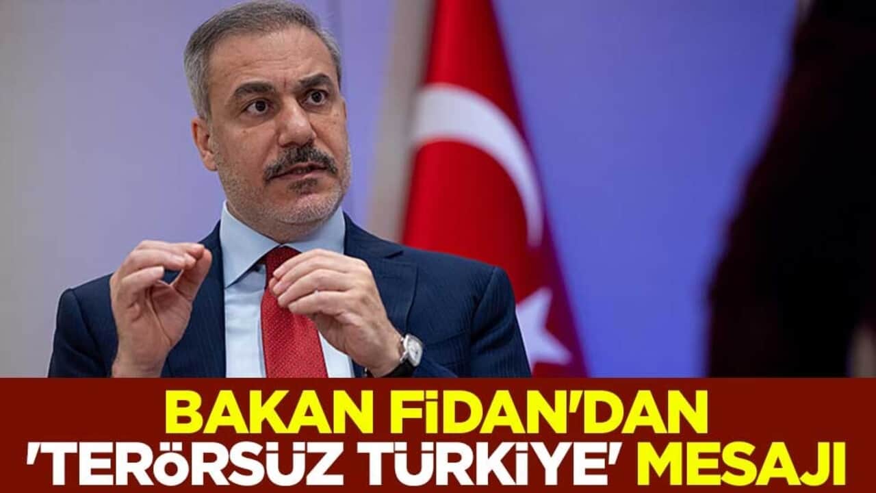 Dışişleri Bakanı Hakan Fidan'dan 'Terörsüz Türkiye' mesajı