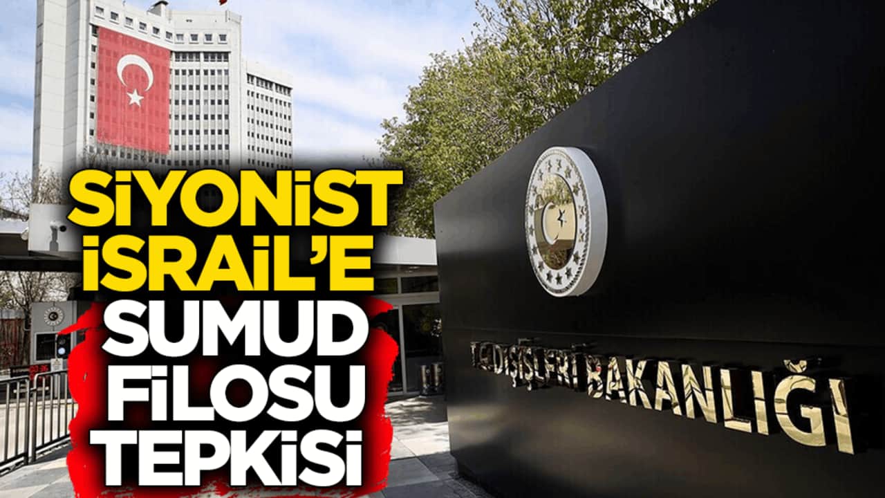 Dışişleri Bakanlığından Siyonist İsrail’e Küresel Sumud Filosu tepkisi
