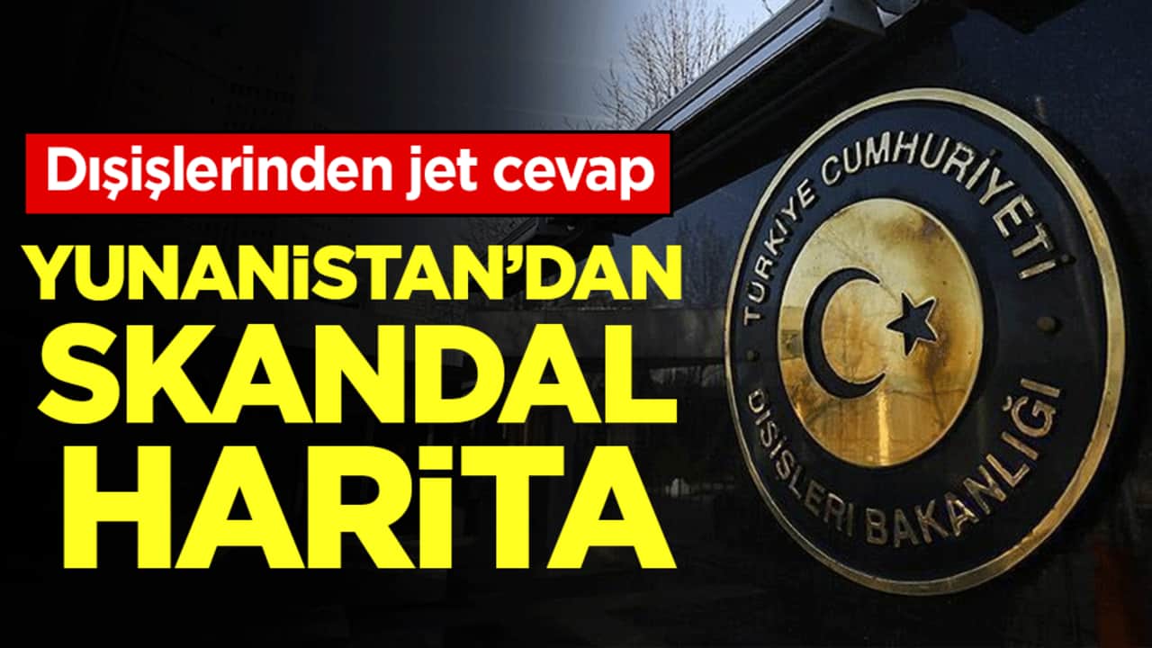 Dışişleri Bakanlığı'ndan Yunanistan'ın skandal hamlesine tepki: 'Bu haritaların geçerliliği yok!'