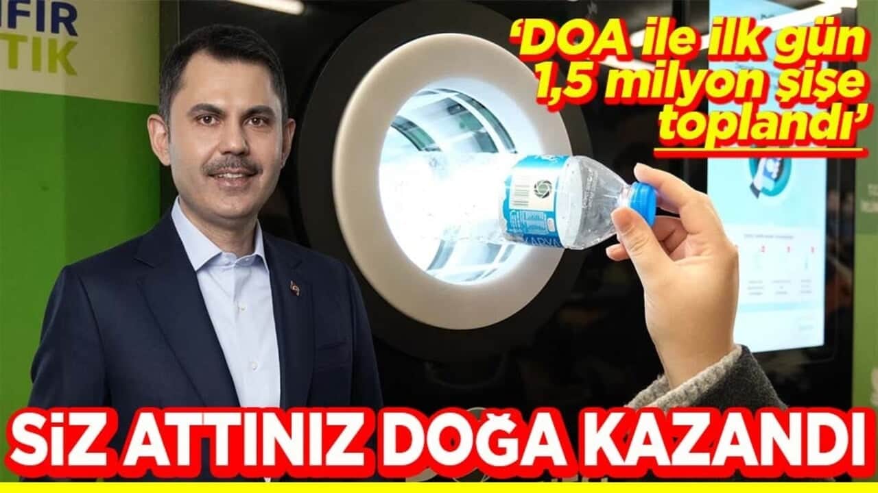 "DOA ile ilk gün 1,5 milyon şişe toplandı" Siz attınız doğa kazandı