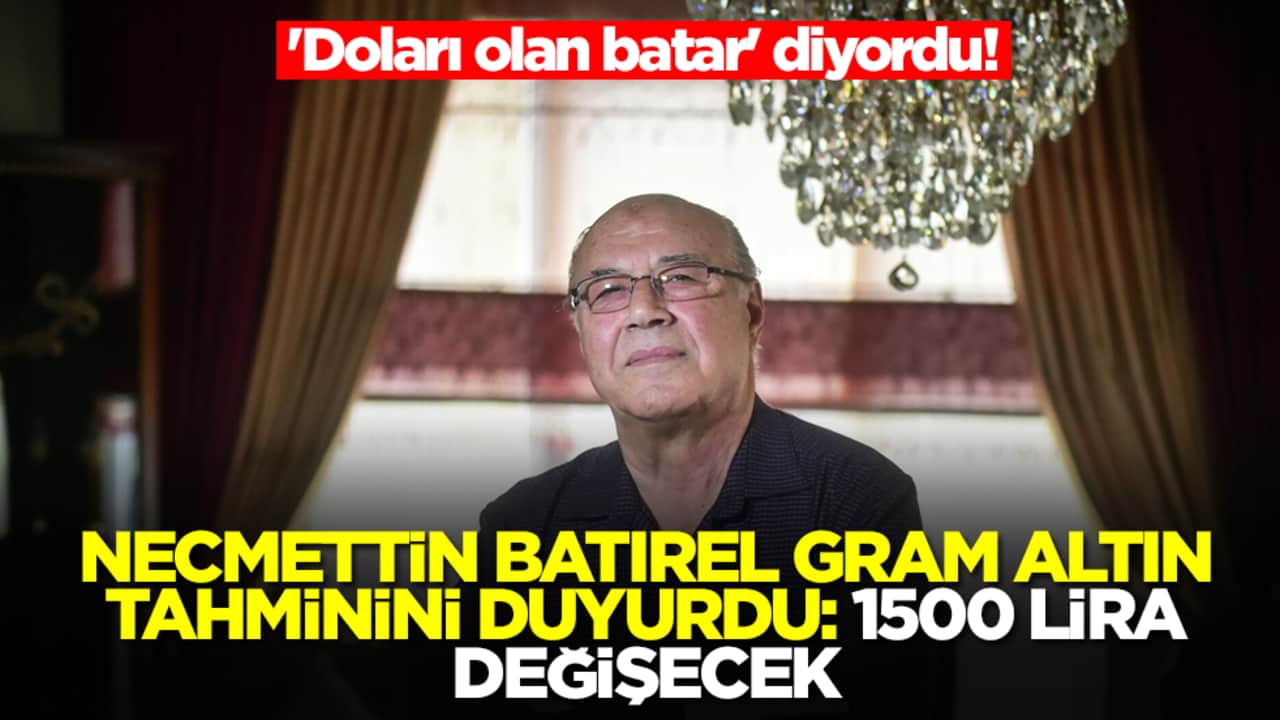 'Doları olan batar' diyordu! Necmettin Batırel gram altın tahminini duyurdu: 1500 lira değişecek