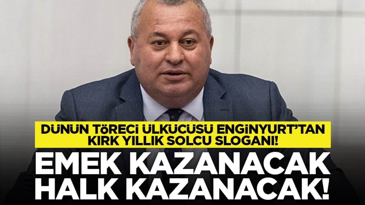 Dünün töreci ülkücüsü Enginyurt’tan kırk yıllık solcu sloganı! "Emek kazanacak, halk kazanacak!"
