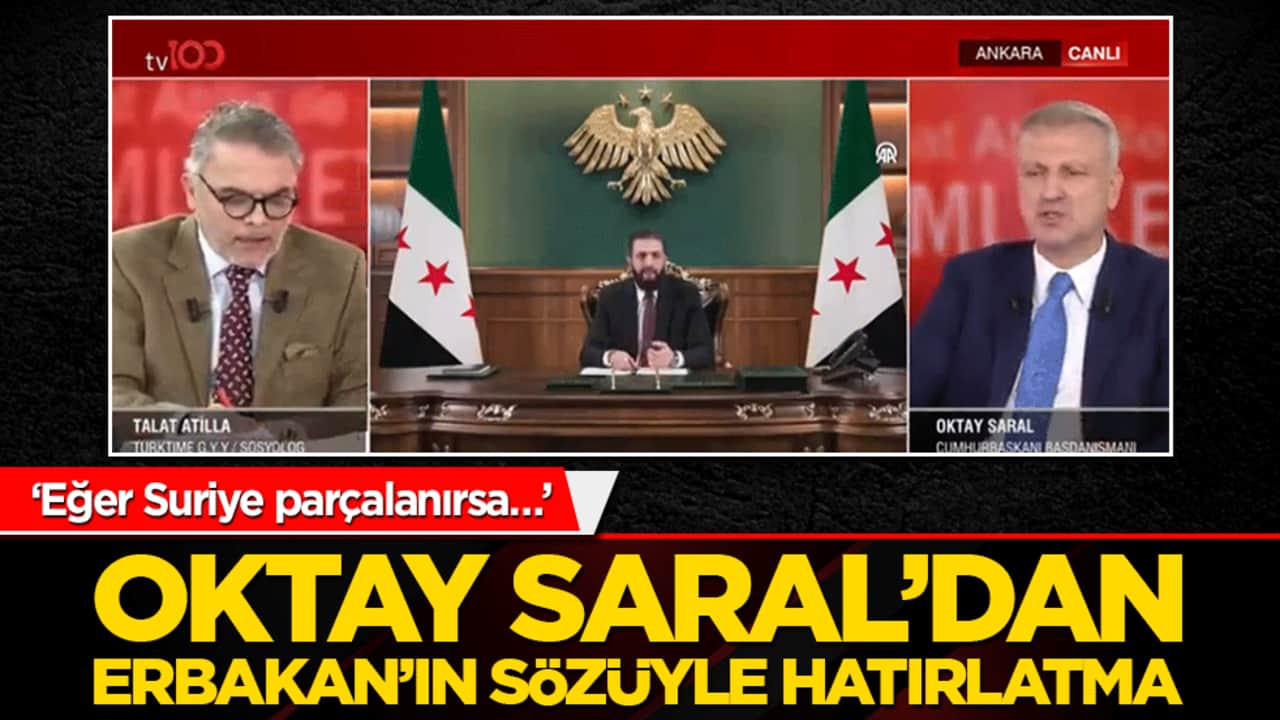 ‘Eğer Suriye parçalanırsa…’ Oktay Saral’dan Erbakan’ın sözüyle hatırlatma