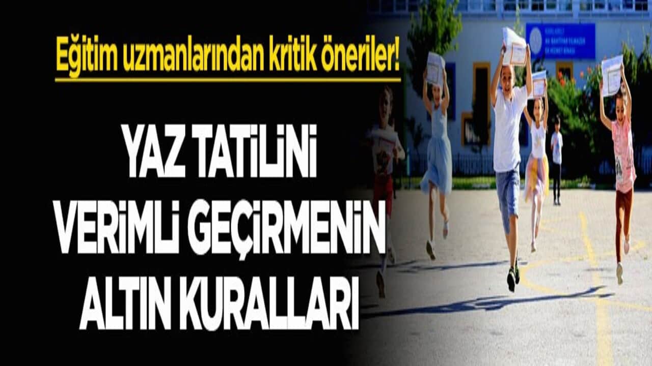Eğitim uzmanlarından kritik öneriler! Yaz tatilini verimli geçirmenin altın kuralları