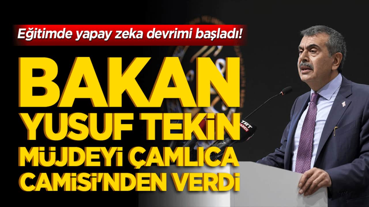 Eğitimde yapay zeka devrimi başladı! Bakan Yusuf Tekin müjdeyi Çamlıca Camisi'nden verdi!