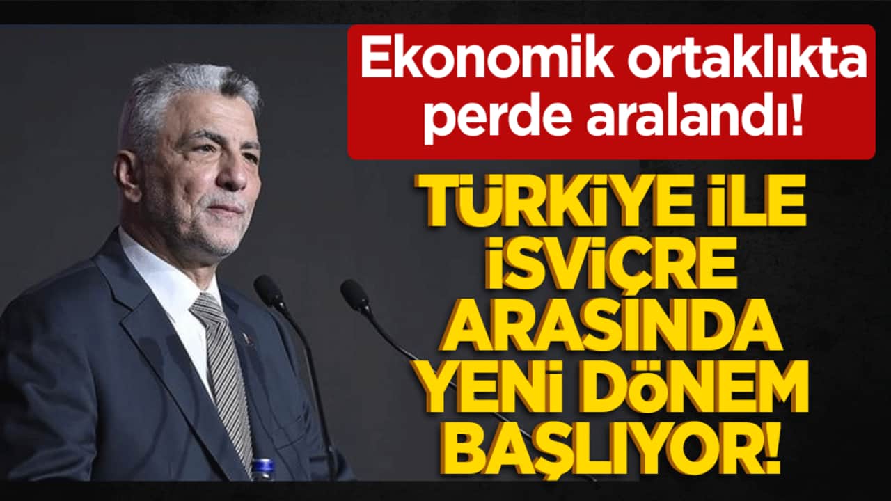 Ekonomik ortaklıkta perde aralandı! Türkiye ile İsviçre arasında yeni dönem başlıyor!