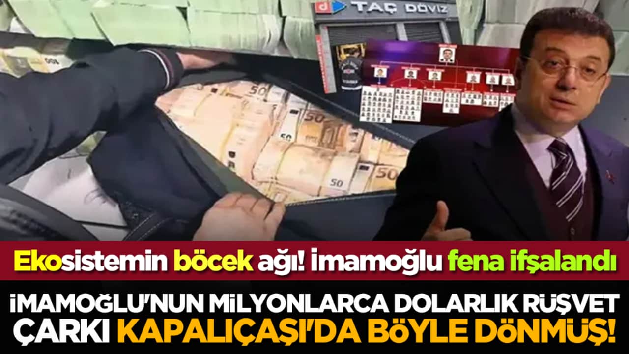 Ekosistemin böcek ağı! Ekrem İmamoğlu'nun milyonlarca dolarlık rüşvet çarkı Kapalıçaşı'da böyle dönmüş!