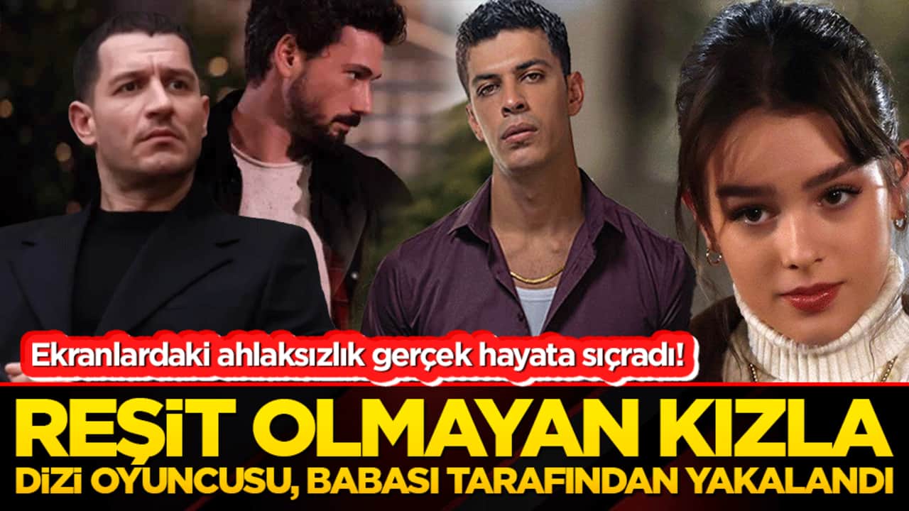 Ekranlardaki ahlaksızlık gerçek hayata sıçradı! Reşit olmayan kızla dizi oyuncusu babası tarafından yakalandı