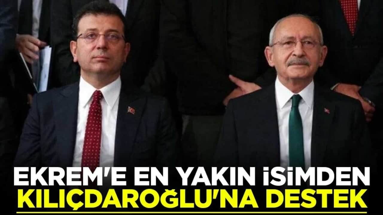 Ekrem İmamoğlu'na en yakın isimden Kemal Kılıçdaroğlu'na destek