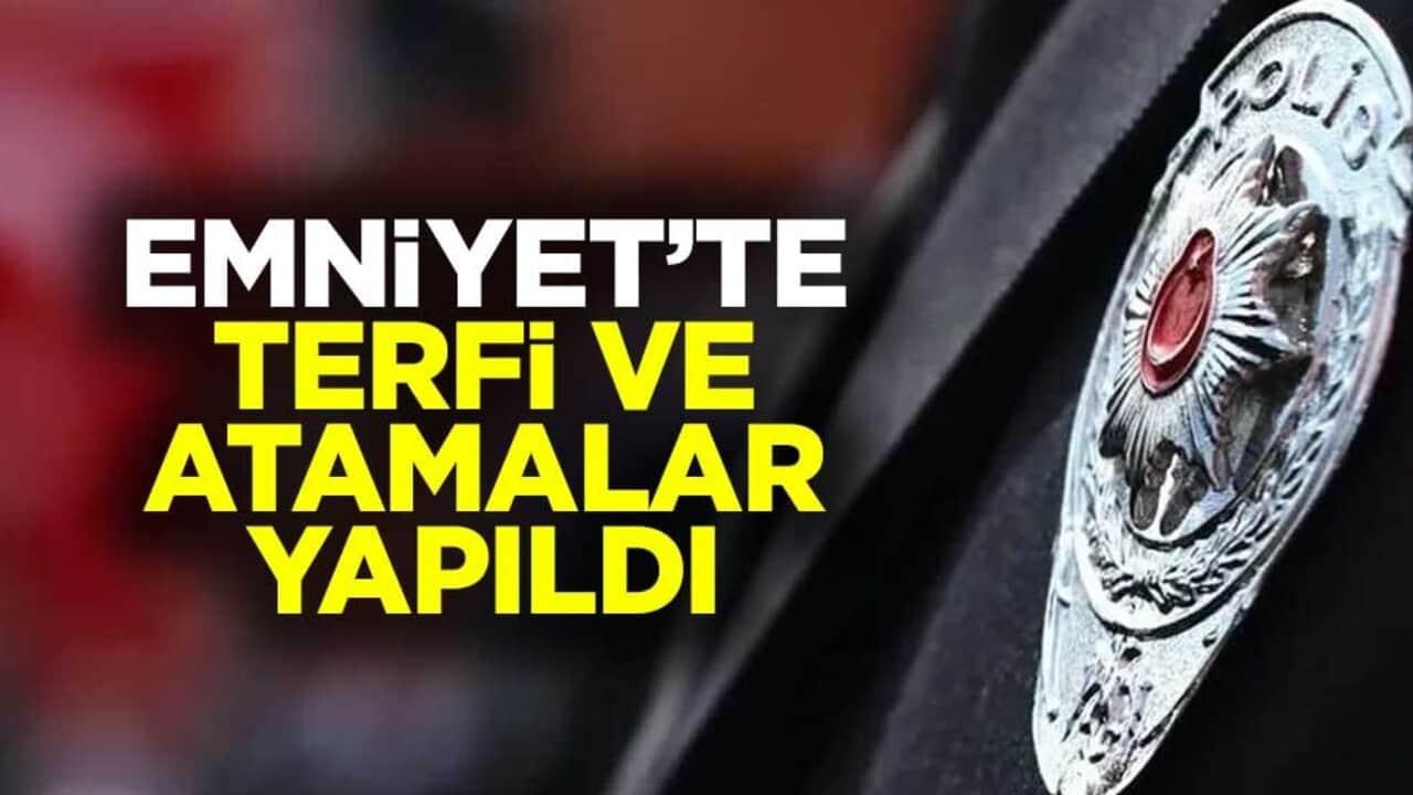 Emniyet Genel Müdürlüğünde terfi ve atama işlemleri tamamlandı