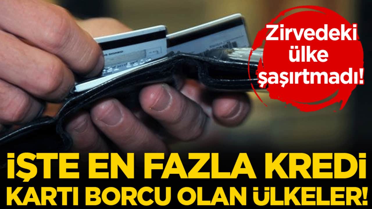 En fazla kredi kartı borcu olan ülkeler belli oldu! Zirvedeki ülke şaşırtmadı!