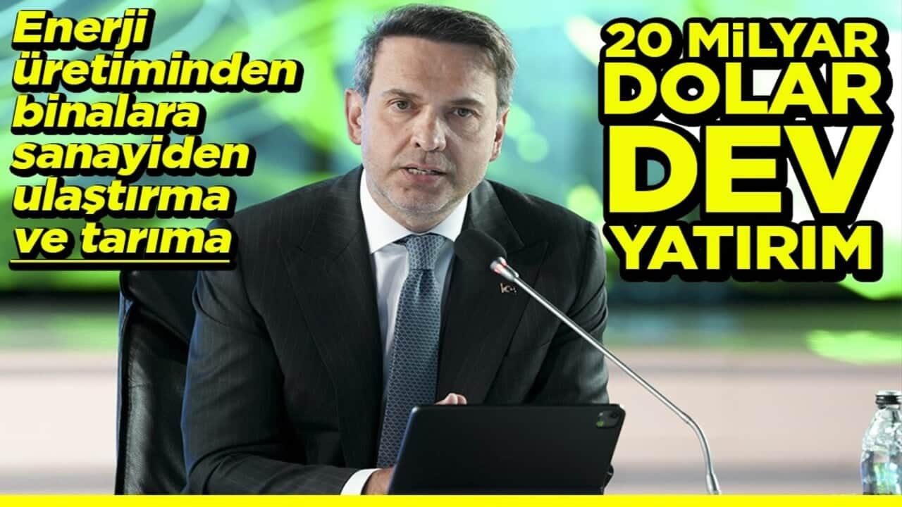 Enerji üretiminden binalara, sanayiden ulaştırma ve tarıma 20 milyar dolar dev yatırım