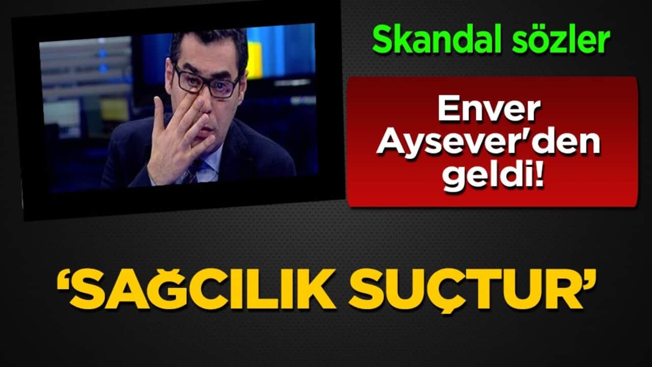 Enver Aysever'den skandal sözler: Sağcı olduğunuz zaman ahlaksız olursunuz! Tartışma başlattı...