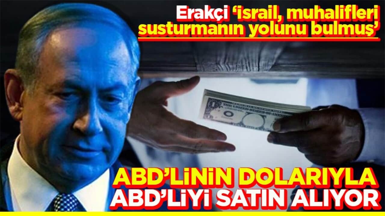 Erakçi 'İsrail, muhalifleri susturmanın yolunu bulmuş' ABD'linin dolarıyla ABD'li satın alıyor