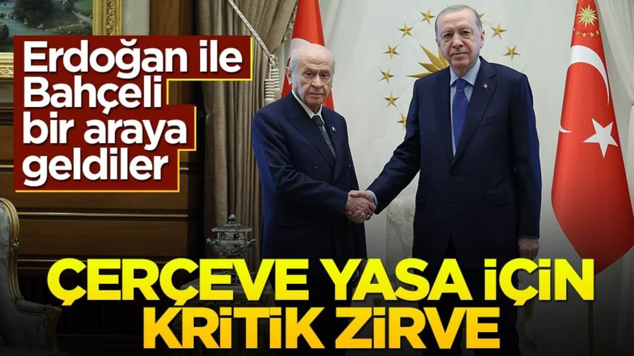 Erdoğan ile Bahçeli bir araya geldiler! Çerçeve Yasa için kritik zirve