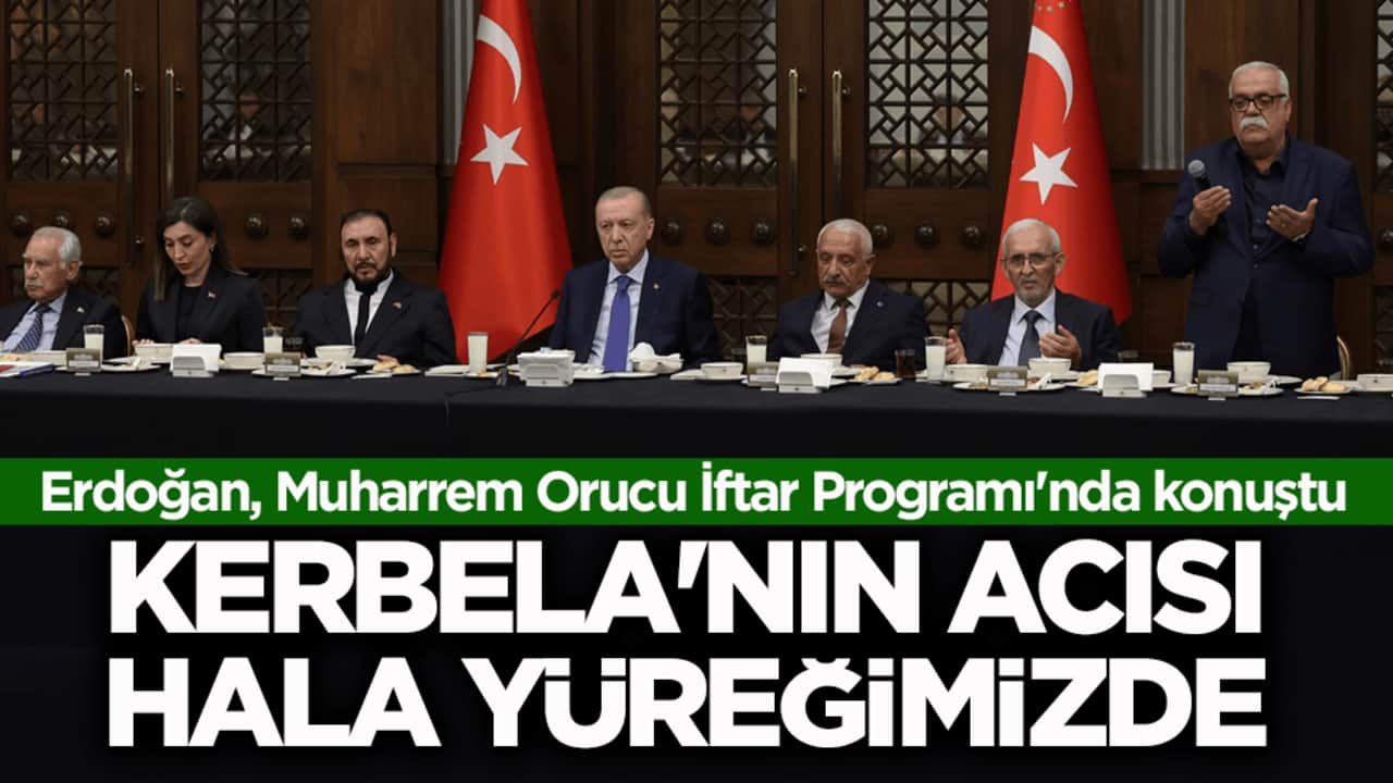 Erdoğan, Mah-ı Muharrem Oruç Açma Programı'nda konuştu: Kerbela'nın acısı hala yüreğimizde