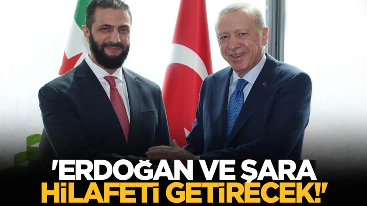 'Erdoğan ve Şara hilafeti getirecek!'
