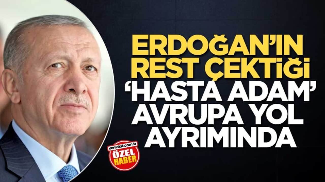 Erdoğan’ın rest çektiği ‘hasta adam’ Avrupa yol ayrımında