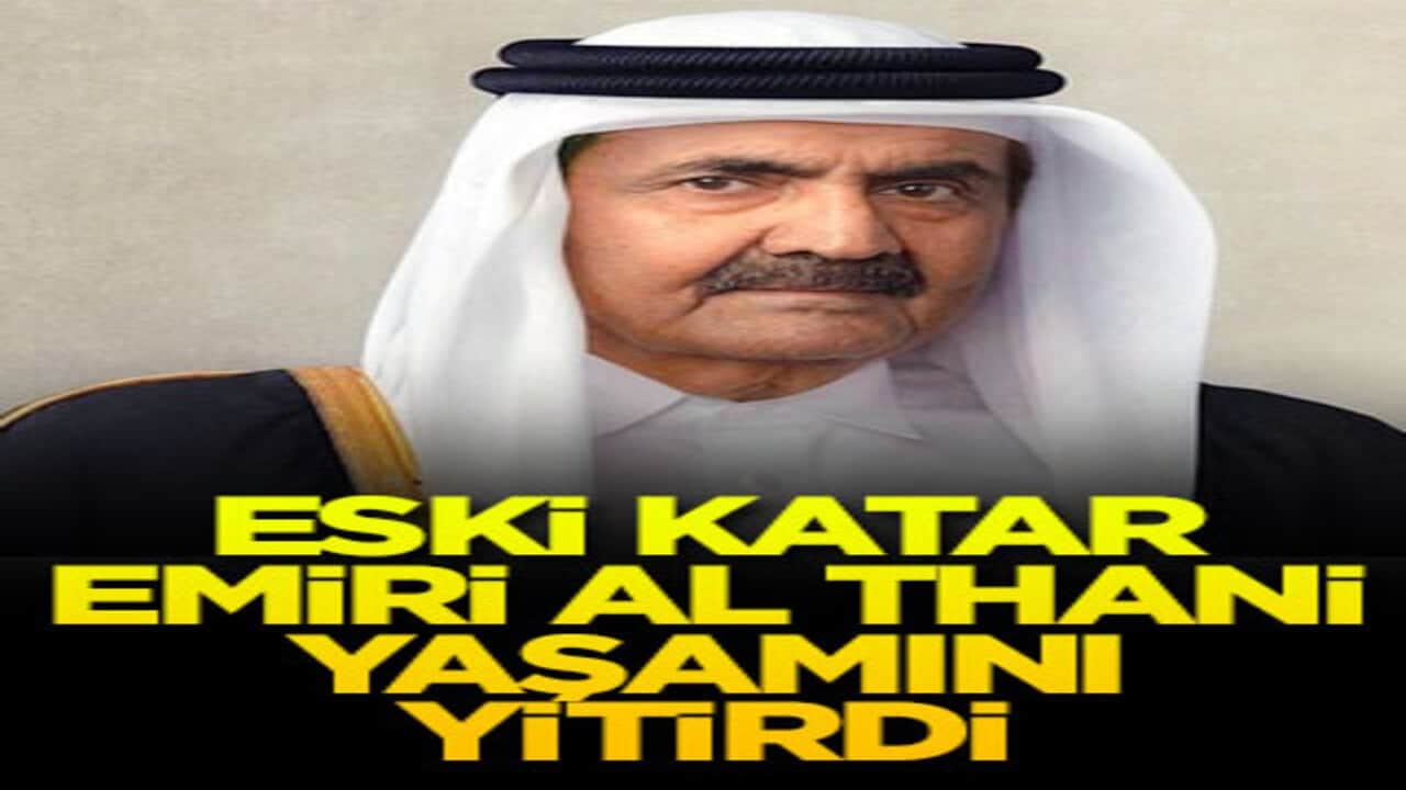 Eski Katar Emiri Al Thani yaşamını yitirdi