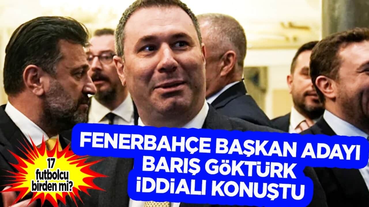 Ezber bozan açıklama! Fenerbahçe başkan adayı Barış Göktürk iddialı konuştu: 17 futbolcu birden...