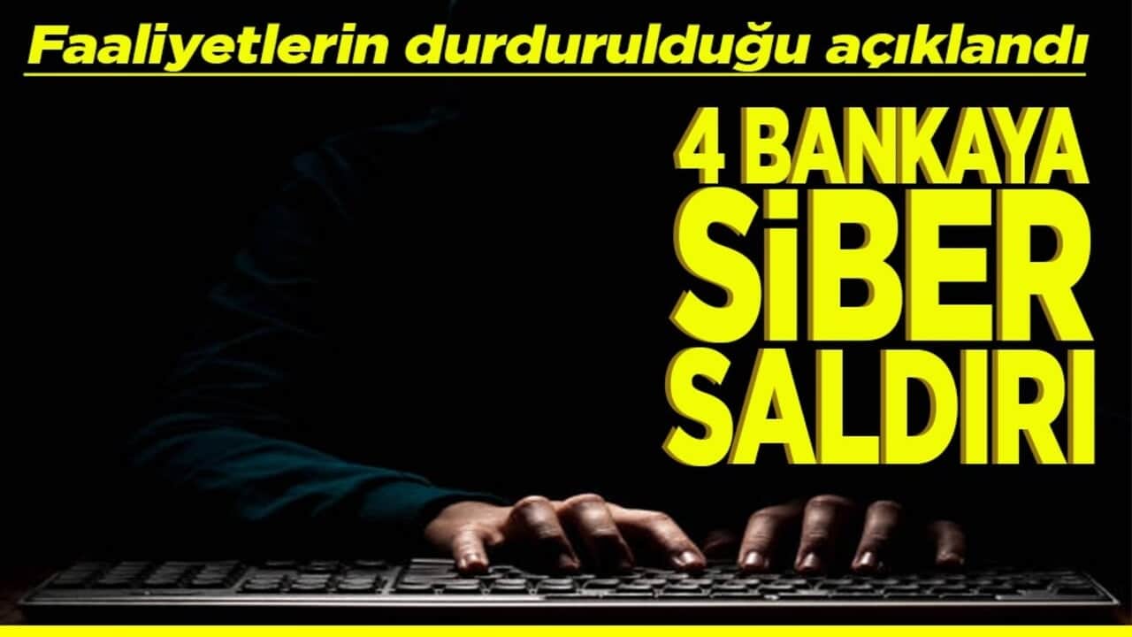 Faaliyetlerin durdurulduğu açıklandı 4 bankaya siber saldırı