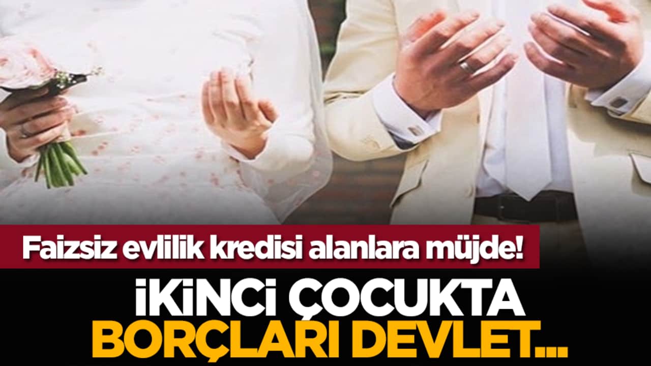 Faizsiz evlilik kredisi alanlara müjde! İkinci çocukta borçları devlet...