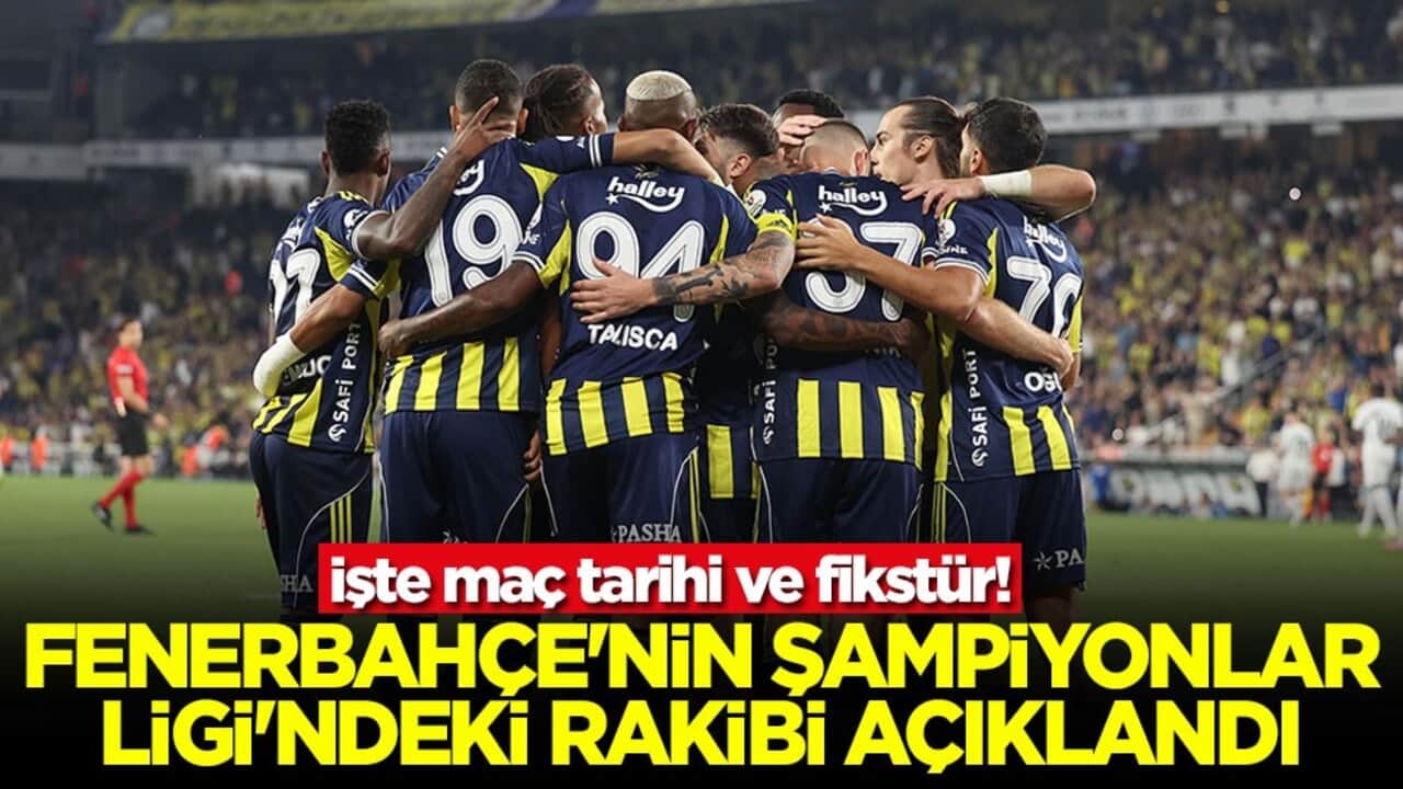 Fenerbahçe'nin Şampiyonlar Ligi'ndeki rakibi açıklandı