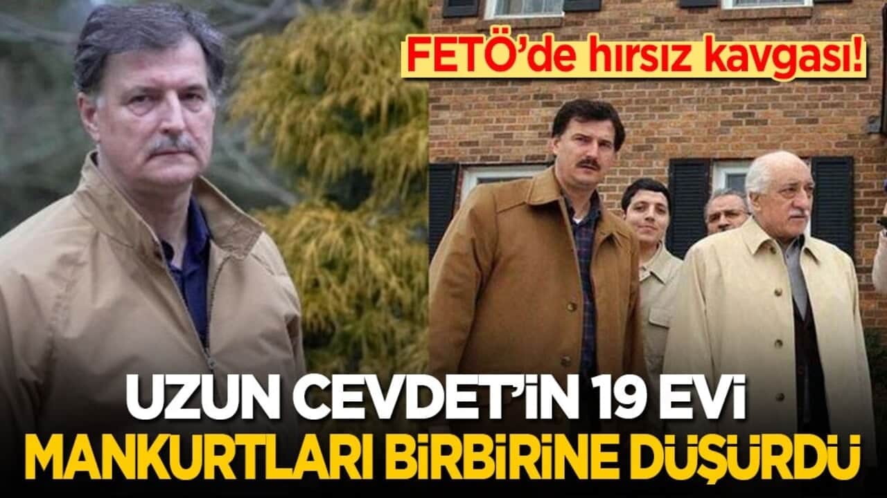 FETÖ'de hırsız kavgası! Uzun Cevdet’in 19 evi mankurtları birbirine düşürdü