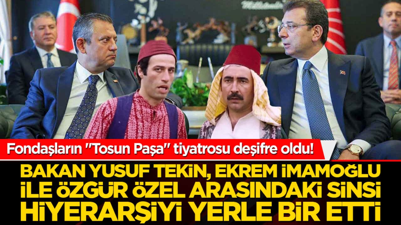 Fondaşların "Tosun Paşa" tiyatrosu deşifre oldu! Bakan Yusuf Tekin, Ekrem İmamoğlu ile Özgür Özel arasındaki sinsi hiyerarşiyi Yeşilçam klasikleriyle yerle bir etti!