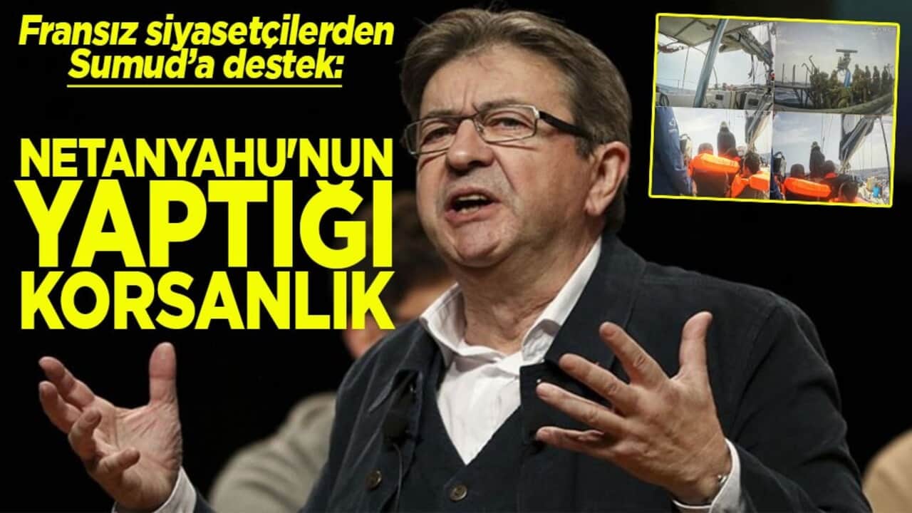 Fransız siyasetçilerden Sumud’a destek: Netanyahu’nun yaptığı korsanlık!