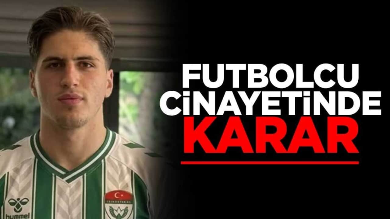 Futbolcu Kubilay Kaan Kundakçı cinayetinde Aleyna Kalaycıoğlu ve Alaattin Kadayıfçıoğlu için karar