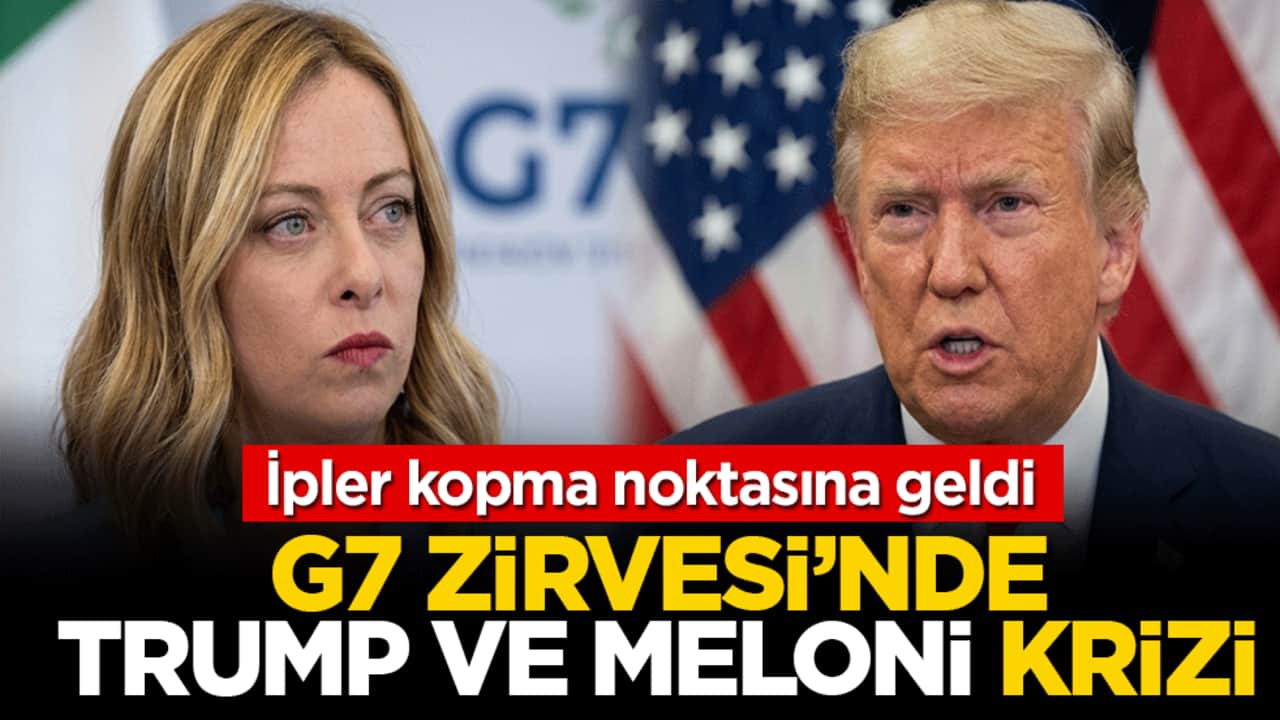 G7 Zirvesi'nde Trump ve Meloni krizi: İpler kopma noktasına geldi