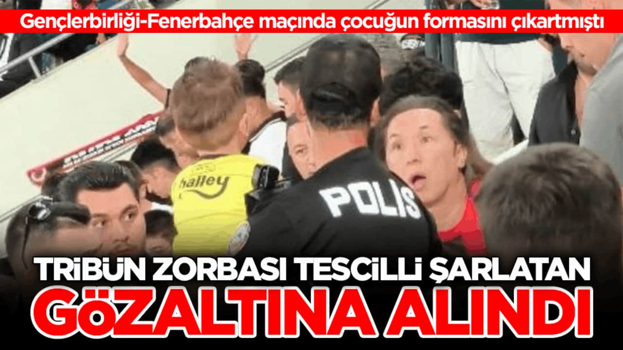 Gençlerbirliği-Fenerbahçe maçında çocuğun formasını çıkartmıştı! Tribün zorbası tescilli şarlatan gözaltına alındı