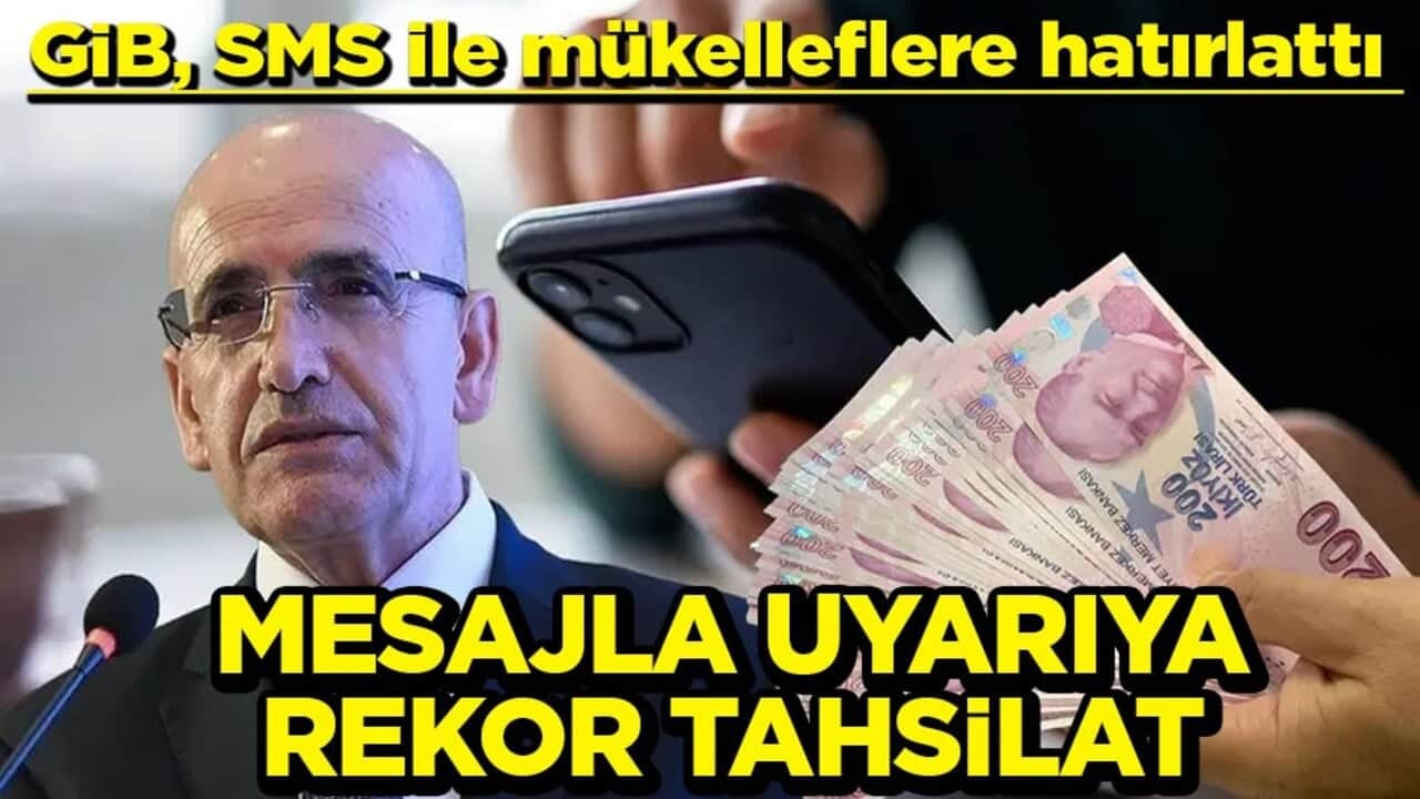 GİB, SMS ile mükelleflere hatırlattı Mesajla uyarıya rekor tahsilat