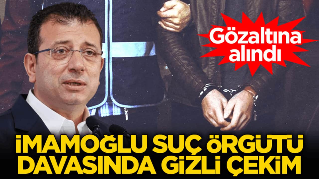 Gözaltına alındı! İmamoğlu suç örgütü davasında gizli çekim
